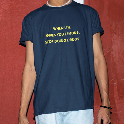When life gives you lemons, stop doing drugs in a glitched font on navy blue tshirt.